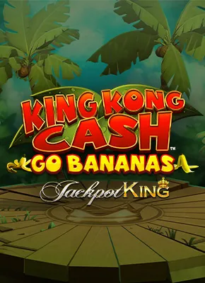 King Kong Cash Go Bananas Jackpot King