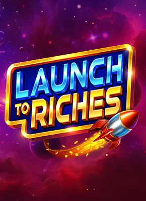 Launch to Riches